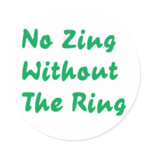 No Zing Without The Ring Round Sticker