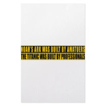Noah's Ark was bult by Amatuers... stationery