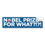 Nobel Prize? For What!?!? bumper stickers