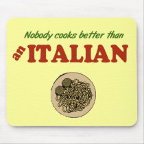 Nobody Cooks Better than an Italian Mousepads