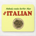 Nobody Cooks Better than an Italian mousepads