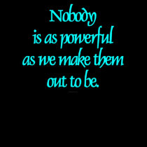 Nobody Is As Powerful... t-shirts