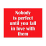 Nobody is perfect until you fall in love with them postcard