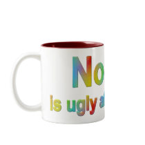 Nobody Is Ugly Mug Gift