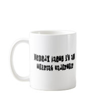 Nobody knows I'm not wearing underwear mugs