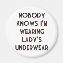 Nobody Knows I'm Wearing Lady's Underwear Fridge Magnets