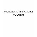 NOBODY LIKES A SORE POOTER! t-shirts by mattsapp NOBODY LIKES A SORE POOTER! t-shirts