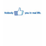 Nobody likes you tshirts