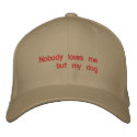 Nobody loves me but my dog embroidered hats