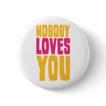 Nobody Loves You Buttons