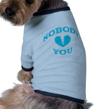 Nobody Loves You Doggie Tshirt