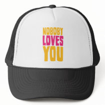 Nobody Loves You Hat