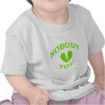 Nobody Loves You T-shirts