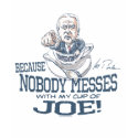 Nobody messes with Joe Biden Gear t-shirts