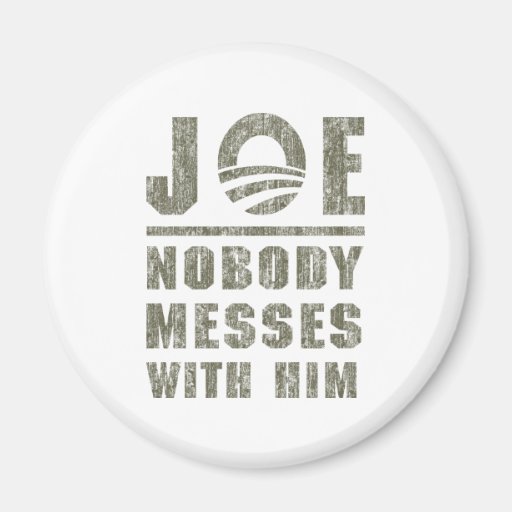 Nobody messes with JOE Magnet