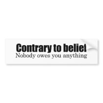 Nobody owes you anything bumper stickers by Politicaltshirts Nobody owes you anything bumper stickers