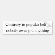 Nobody owes you anything Bumpersticker Bumper Stickers