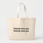Nobody Owns/Owes You Bag