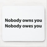 Nobody Owns/Owes You Mouse Pad