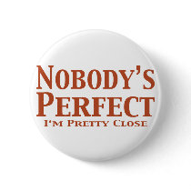 Nobody's Perfect I'm Pretty Close Gifts buttons by Funny_Gifts Nobody's Perfect I'm Pretty Close Gifts buttons