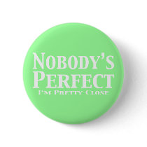 Nobody's Perfect I'm Pretty Close Gifts buttons by Funny_Gifts Nobody's Perfect I'm Pretty Close Gifts buttons