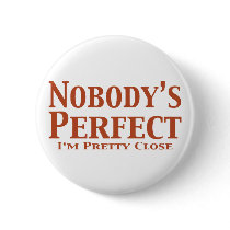 Nobody's Perfect I'm Pretty Close Gifts buttons by Funny_Gifts Nobody's Perfect I'm Pretty Close Gifts buttons