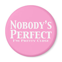 Nobody's Perfect I'm Pretty Close Gifts magnets by Funny_Gifts Nobody's Perfect I'm Pretty Close Gifts magnets