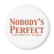 Nobody's Perfect I'm Pretty Close Gifts magnets by Funny_Gifts Nobody's Perfect I'm Pretty Close Gifts magnets