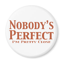 Nobody's Perfect I'm Pretty Close Gifts magnets by Funny_Gifts Nobody's Perfect I'm Pretty Close Gifts magnets