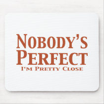 Nobody's Perfect I'm Pretty Close Gifts mousepads by Funny_Gifts Nobody's Perfect I'm Pretty Close Gifts mousepads