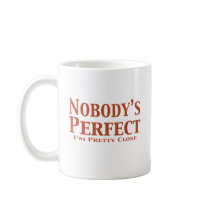 Nobody's Perfect I'm Pretty Close Gifts mugs by Funny_Gifts Nobody's Perfect I'm Pretty Close Gifts mugs