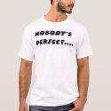 Nobody's Perfect t-shirts