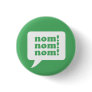 "nom! nom! nom!" button