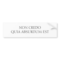 NON CREDO QUIA ABSURDUM EST BUMPER STICKERS