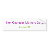 Non Custodial Mothers Day!, October 28 bumper stickers by Abusedswan Non Custodial Mothers Day!, October 28 bumper stickers