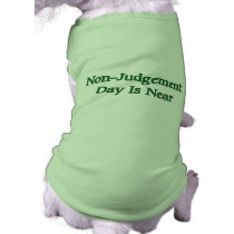 Non-Judgement Day Is Near Dog T-shirt