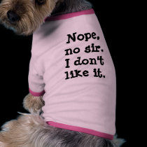 Nope, no sir. I don't like it. pet clothing