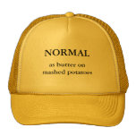 NORMAL, as butter on mashed potatoes Hats