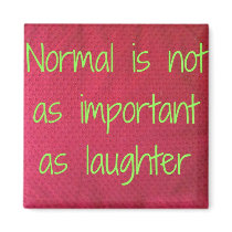 Normal is not as important as laughter magnet magnets