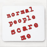 Normal People Scare Me! Mouse Mat