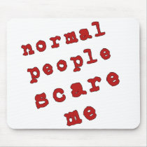Normal People Scare Me! mousepads by incurablehippie Normal People Scare Me! mousepads