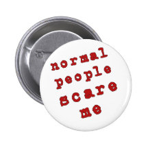 Normal People Scare Me! Pinback Button
