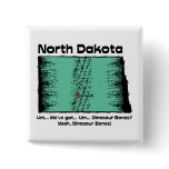 North Dakota ND Motto ~ We've got Dinosaur Bones Pin