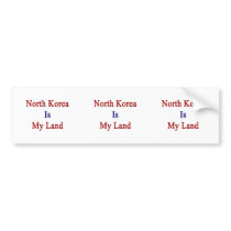 North Korea Is My Land Bumper Stickers