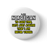 Norwegian...Assume I Am Never Wrong Pinback Button