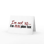 Not 30 $29.95 Plus Tax Greeting Card