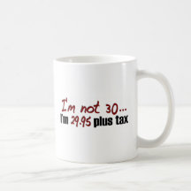 Not 30 $29.95 Plus Tax Coffee Mugs