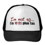 Not 40 $39.95 Plus Tax Trucker Hat