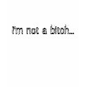 Not a bitch T-Shirt2 by wolframkeith Not a bitch T-Shirt2