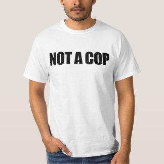 not a cop t shirt